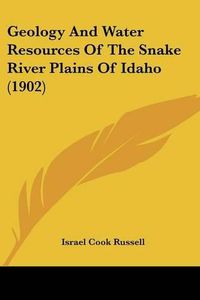 Cover image for Geology and Water Resources of the Snake River Plains of Idaho (1902)