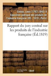 Cover image for Rapport Du Jury Central Sur Les Produits de l'Industrie Francaise