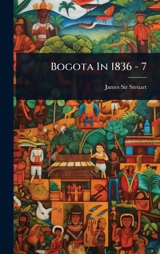 Cover image for Bogota In 1836 - 7