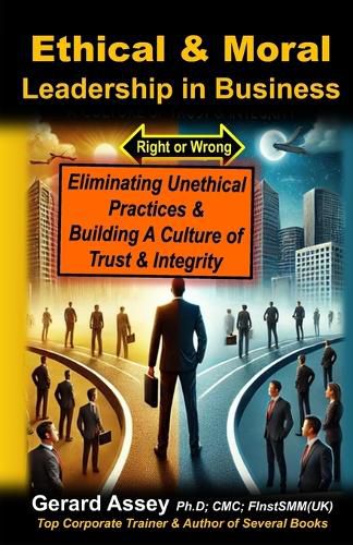 Cover image for Ethical & Moral Leadership in Business: Eliminating Unethical Practices & Building a Culture of Trust & Integrity