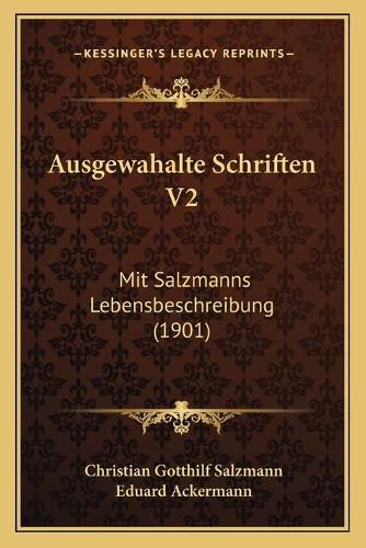 Ausgewahalte Schriften V2: Mit Salzmanns Lebensbeschreibung (1901)