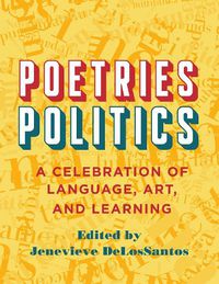 Cover image for Poetries - Politics: A Celebration of Language, Art, and Learning
