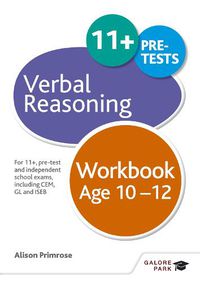 Cover image for Verbal Reasoning Workbook Age 10-12: For 11+, pre-test and independent school exams including CEM, GL and ISEB