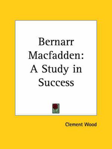 Cover image for Bernarr Macfadden: A Study in Success (1929)