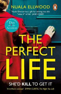 Cover image for The Perfect Life: The new gripping thriller you won't be able to put down from the bestselling author of DAY OF THE ACCIDENT