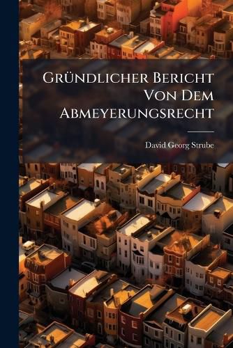 Cover image for GrA1/4ndlicher Bericht Von Dem Abmeyerungsrecht