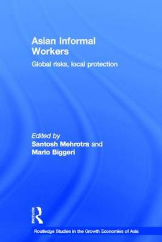 Cover image for Asian Informal Workers: Global Risks Local Protection