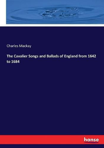 Cover image for The Cavalier Songs and Ballads of England from 1642 to 1684