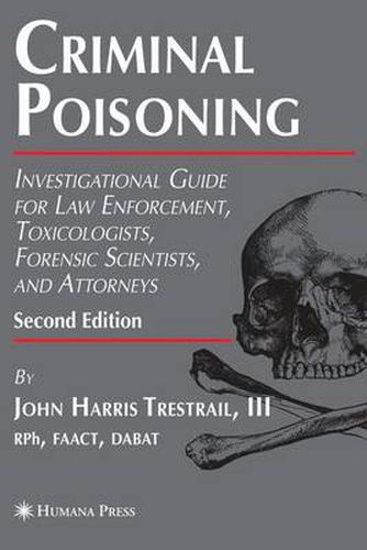 Cover image for Criminal Poisoning: Investigational Guide for Law Enforcement, Toxicologists, Forensic Scientists, and Attorneys