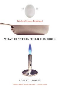 Cover image for What Einstein Told His Cook: Kitchen Science Explained