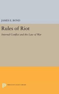 Cover image for Rules of Riot: Internal Conflict and the Law of War