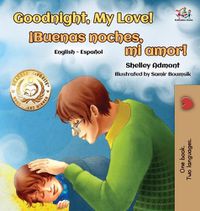 Cover image for Goodnight, My Love! (English Spanish Children's Book): Spanish Bilingual Book for Kids