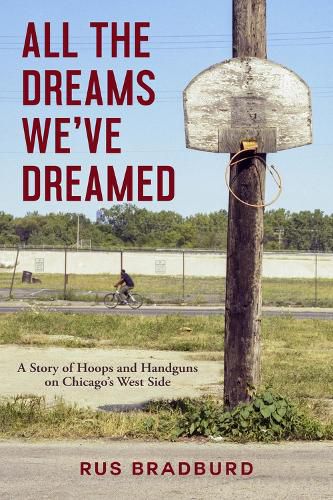 Cover image for All the Dreams We've Dreamed: A Story of Hoops and Handguns on Chicago's West Side