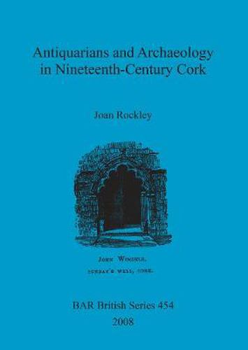Cover image for Antiquarians and Archaeology in Nineteenth-Century Cork