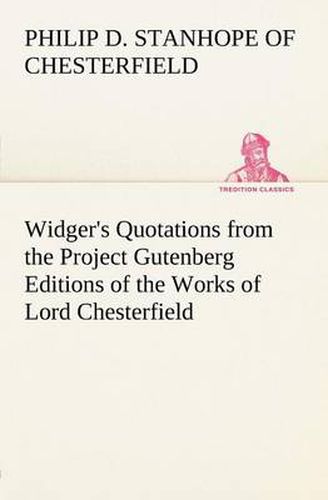 Cover image for Widger's Quotations from the Project Gutenberg Editions of the Works of Lord Chesterfield