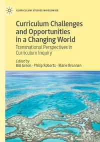 Cover image for Curriculum Challenges and Opportunities in a Changing World: Transnational Perspectives in Curriculum Inquiry