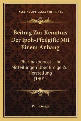 Cover image for Beitrag Zur Kenntnis Der Ipoh-Pfeilgifte Mit Einem Anhang: Pharmakognostische Mitteilungen Uber Einige Zur Herstellung (1901)