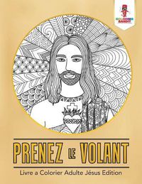 Cover image for Prenez le Volant: Livre a Colorier Adulte Jesus Edition