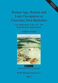 Cover image for Bronze Age, Roman and later occupation at Chieveley, West Berkshire: The archaeology of the A34/M4 Road Junction Improvement