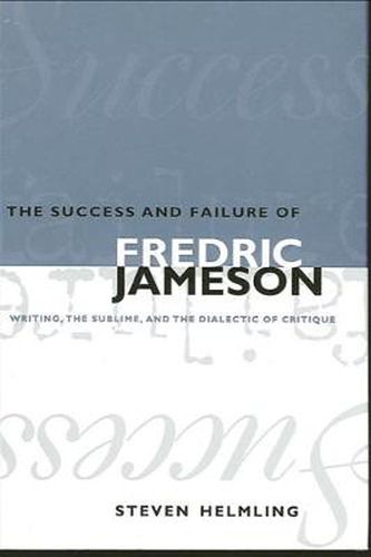 The Success and Failure of Fredric Jameson: Writing, the Sublime, and the Dialectic of Critique