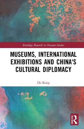 Cover image for Museums, International Exhibitions and China's Cultural Diplomacy