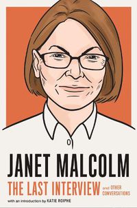 Cover image for Janet Malcolm: The Last Interview: And Other Conversations