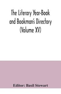 Cover image for The Literary Year-Book and Bookman's Directory (Volume XV)