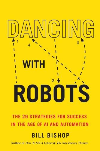 Cover image for Dancing with Robots: The 29 Strategies for Success in the Age of AI and Automation