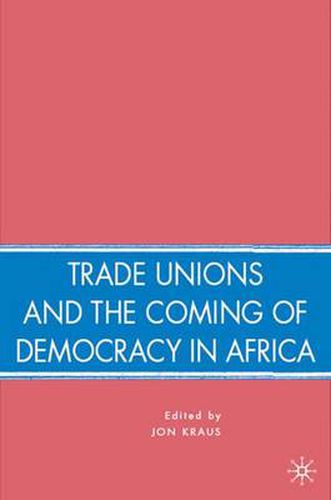 Trade Unions and the Coming of Democracy in Africa