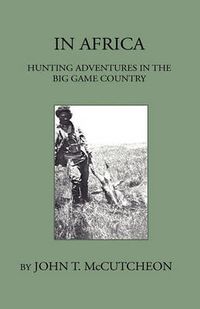 Cover image for In Africa - Hunting Aventures In The Big Game Country