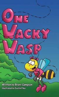 Cover image for One Wacky Wasp: The Perfect Children's Book for Kids Ages 3-6 Who Are Learning To Read