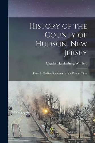 Cover image for History of the County of Hudson, New Jersey