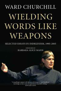 Cover image for Wielding Words like Weapons: Selected Essays in Indigenism, 1995-2005