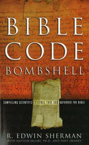 Cover image for Bible Code Bombshell: Compelling Scientific Evidence That God Authored the Bible