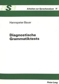 Cover image for Diagnostische Grammatiktests: Planung, Konstruktion Und Anwendung Einer Testbatterie Zur Diagnose Sprachlicher Defizite Bei Heterogenen Schuelerpopulationen, Am Beispiel Der Einstufungsdiagnose Fuer Die Jahrgangsstufe 11.1