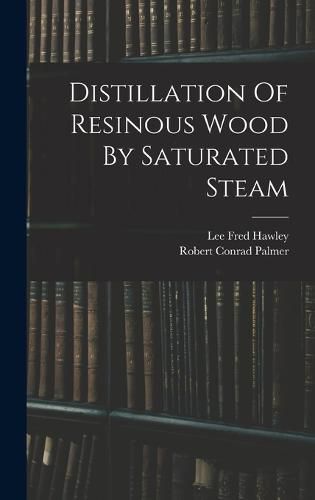 Cover image for Distillation Of Resinous Wood By Saturated Steam