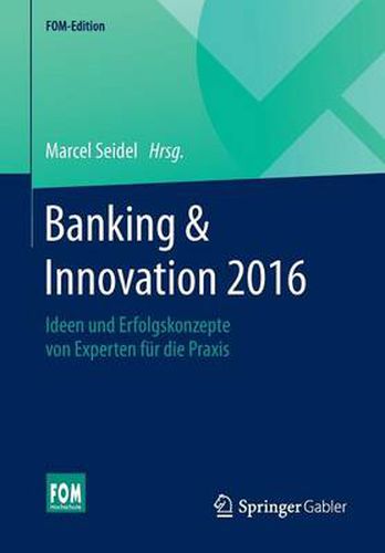 Cover image for Banking & Innovation 2016: Ideen Und Erfolgskonzepte Von Experten Fur Die Praxis