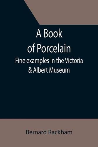 A Book of Porcelain: Fine examples in the Victoria & Albert Museum