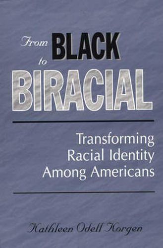 Cover image for From Black to Biracial: Transforming Racial Identity Among Americans