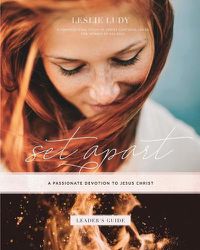 Cover image for Set Apart - A Passionate Devotion to Jesus Christ (Leader's Guide): A Foundational Study in Christ-Centered Living for Women of All Ages