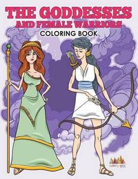 Cover image for The Goddesses and Female Warriors Coloring Book