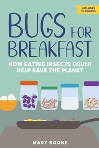 Cover image for Bugs for Breakfast: How Eating Insects Could Help Save the Planet