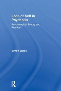 Cover image for Loss of Self in Psychosis: Psychological Theory and Practice