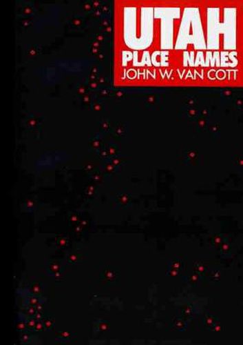 Cover image for Utah Place Names: A Geopgraphic Guide to the Origins of Geographic Names, a Compilation