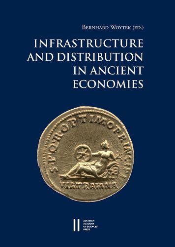 Cover image for Infrastructure and Distribution in Ancient Economies: Proceedings of a Conference Held at the Austrian Academy of Sciences, 28-31 October 2014