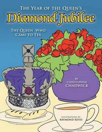 Cover image for The Year of the Queen's Diamond Jubilee: The Queen Who Came to Tea