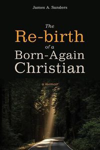 Cover image for The Re-Birth of a Born-Again Christian: A Memoir