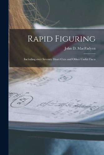 Cover image for Rapid Figuring [microform]: Including Over Seventy Short Cuts and Other Useful Facts