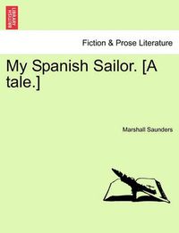 Cover image for My Spanish Sailor. [A Tale.]