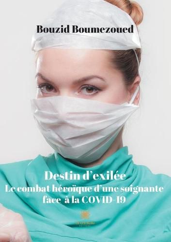 Cover image for Destin d'exilee: Le combat heroique d'une soignante face a la COVID-19